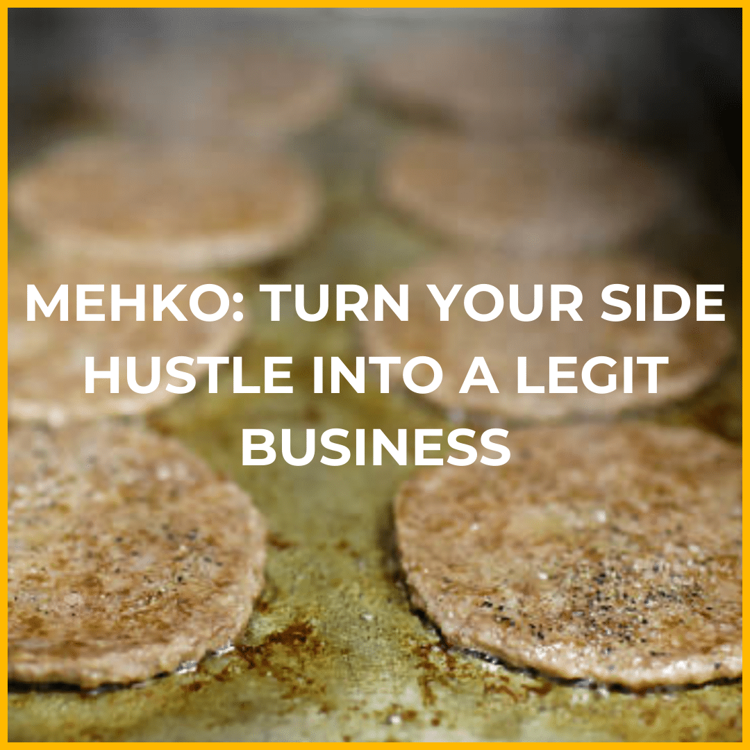 MEHKO TURN YOUR SIDE HUSTLE INTO A LEGIT BUSINESS